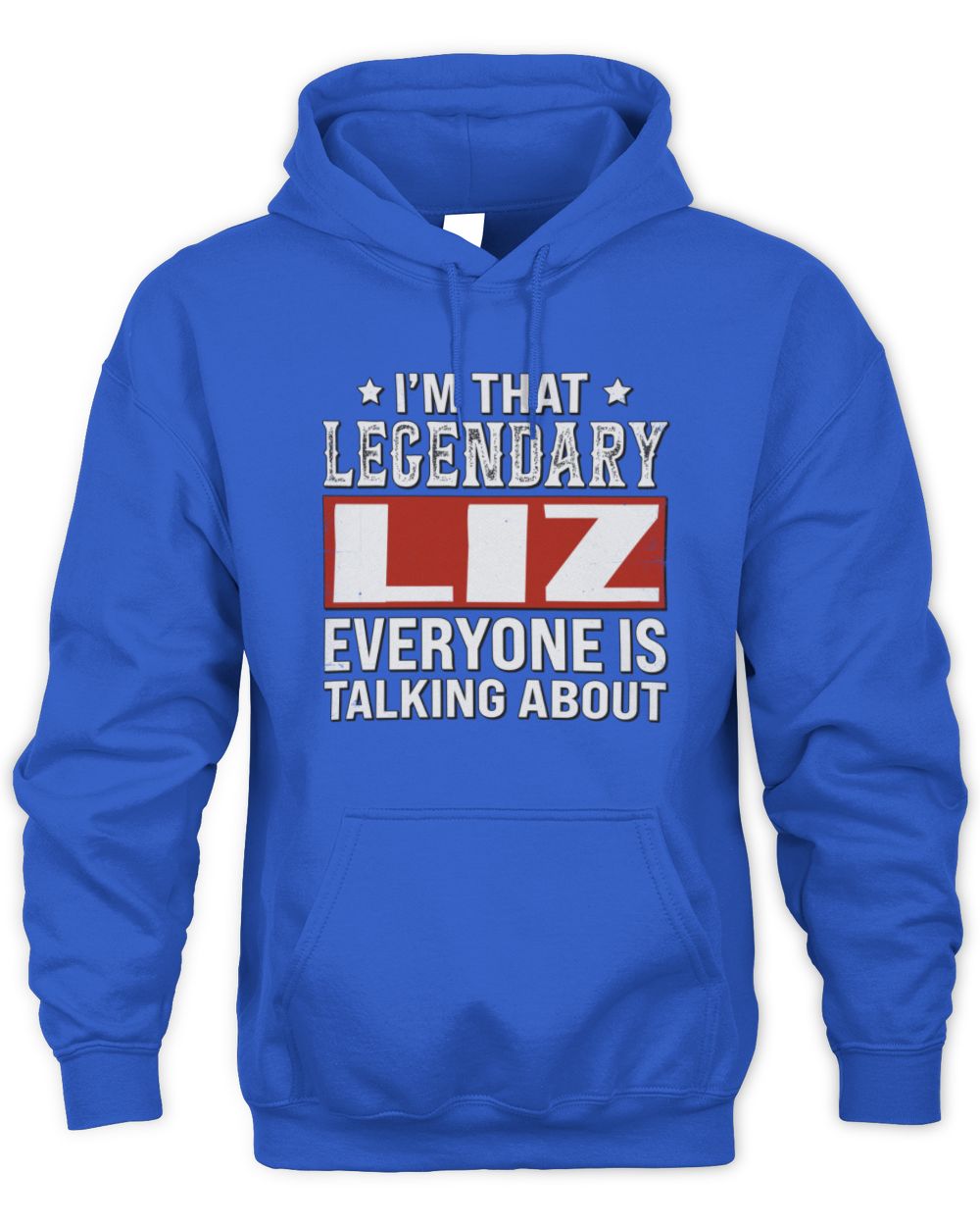 I'm That Legendary Name Everyone Is Talking About Funny Graphic T-Shirt LIZ M1-73 / Unisex Hoodie / royal
