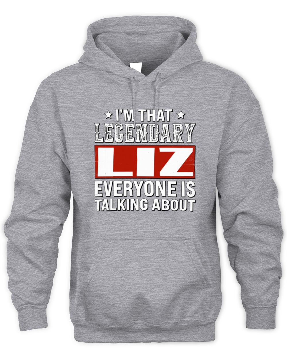 I'm That Legendary Name Everyone Is Talking About Funny Graphic T-Shirt LIZ M1-73 / Unisex Hoodie / sport grey