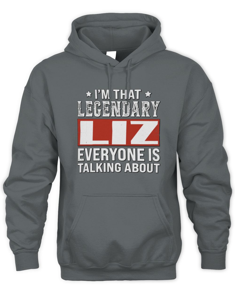 I'm That Legendary Name Everyone Is Talking About Funny Graphic T-Shirt LIZ M1-73 / Unisex Hoodie / charcoal