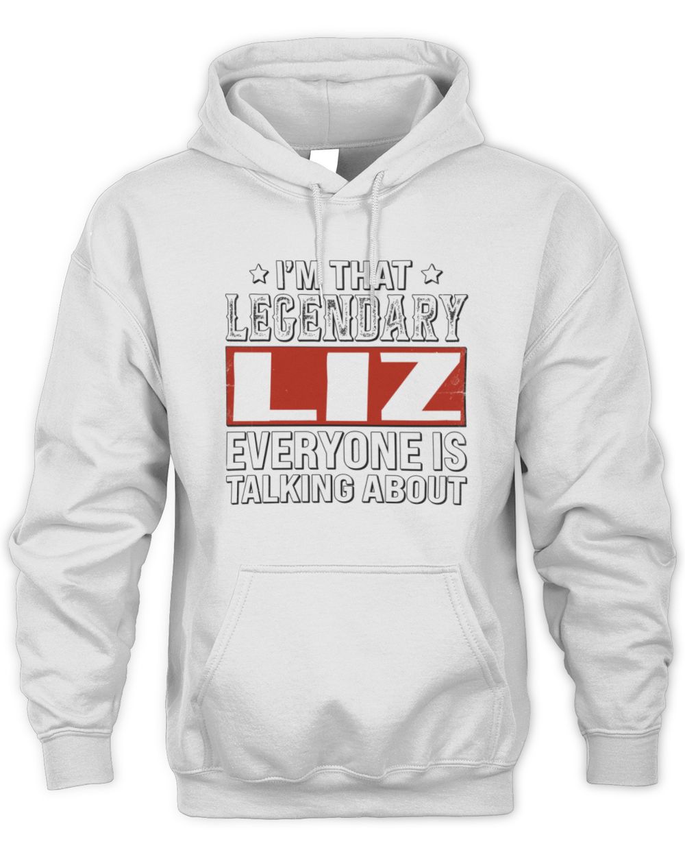 I'm That Legendary Name Everyone Is Talking About Funny Graphic T-Shirt LIZ M1-73 / Unisex Hoodie / white