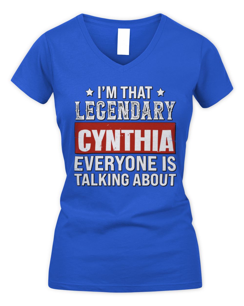 I'm That Legendary Name Everyone Is Talking About Funny Graphic T-Shirt CYNTHIA M1-73 / Women's V-Neck T-Shirt / royal