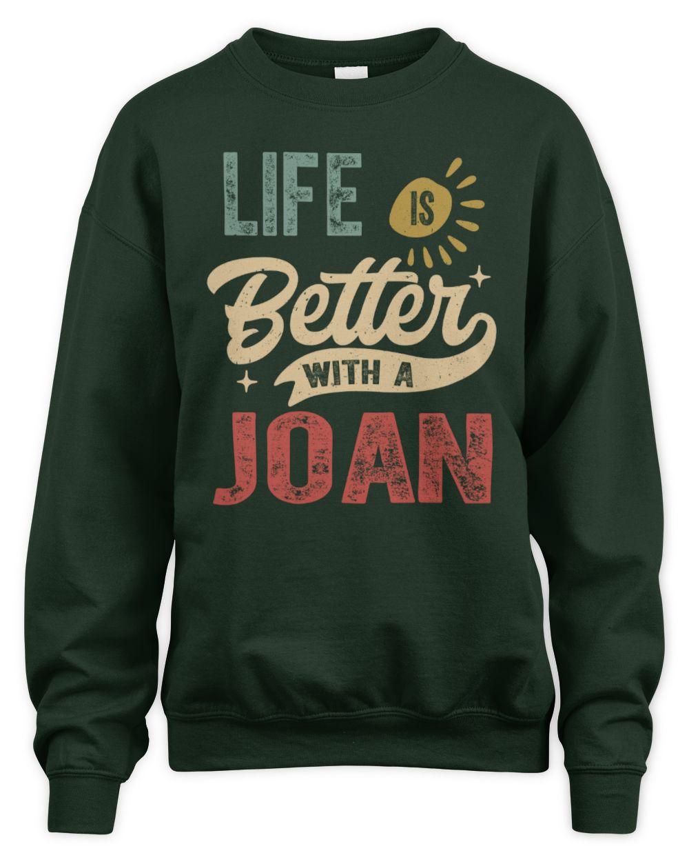 Life Is Better With a Name Personalized Retro T-Shirt JOAN-48 / Unisex Sweatshirt / forest green