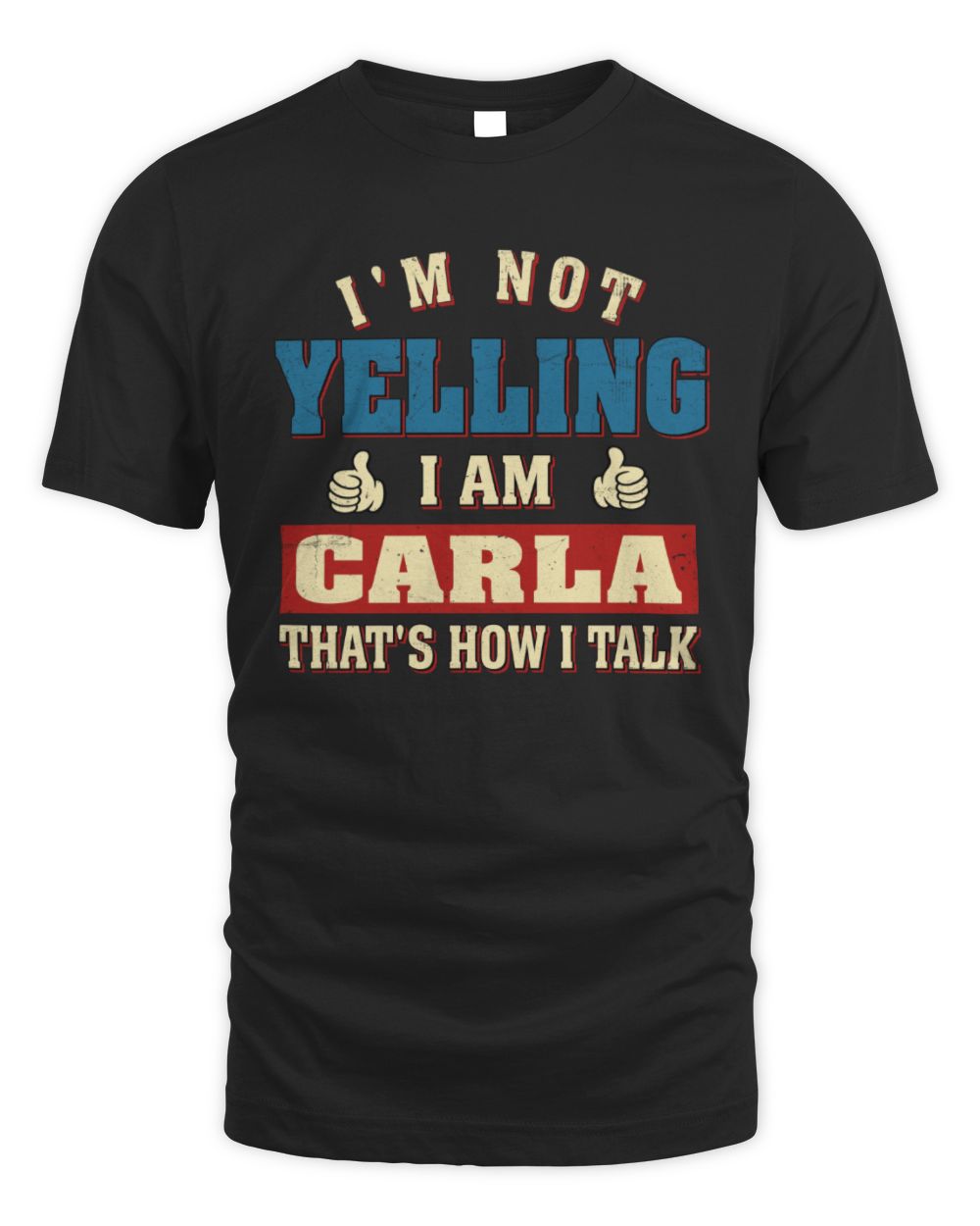 I'm Not Yelling I'm Name That's How I Talk Shirt CARLA M1-67 / Unisex Standard T-Shirt / black