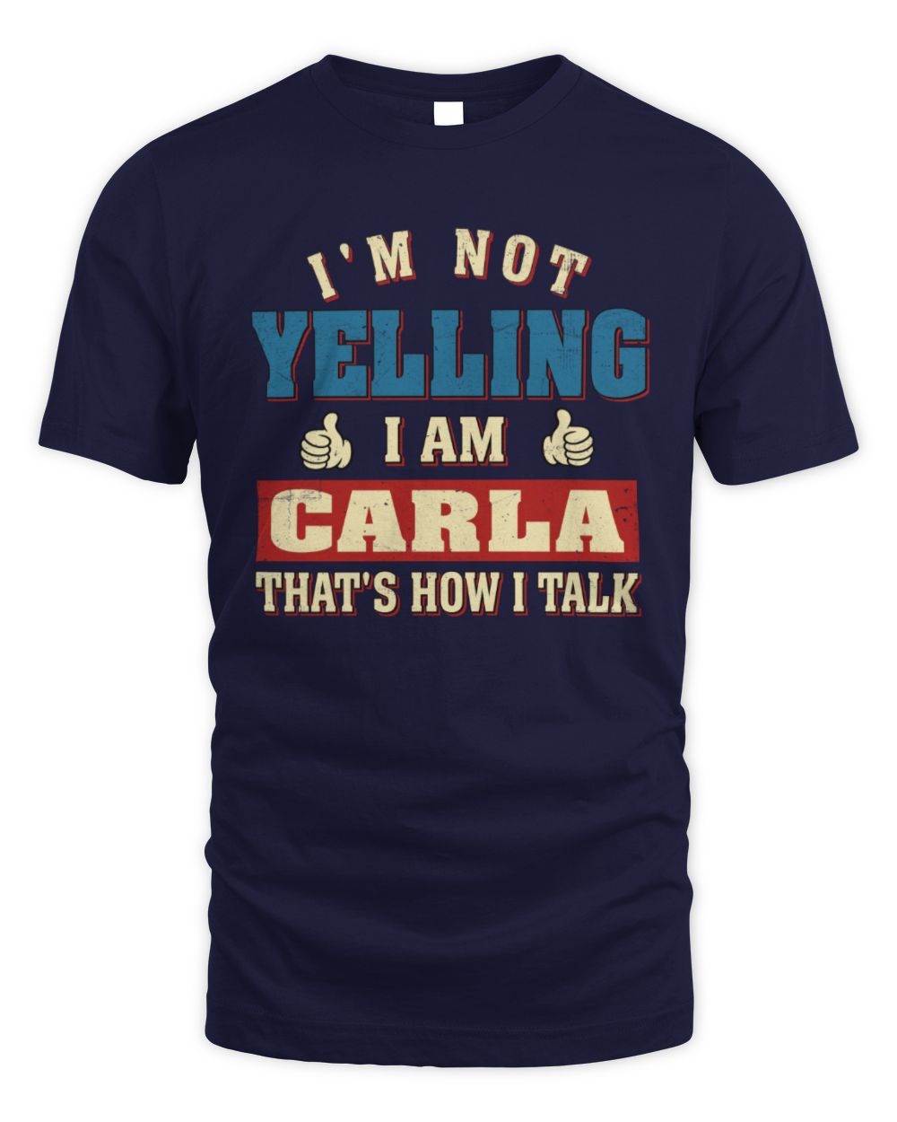 I'm Not Yelling I'm Name That's How I Talk Shirt CARLA M1-67 / Unisex Standard T-Shirt / navy