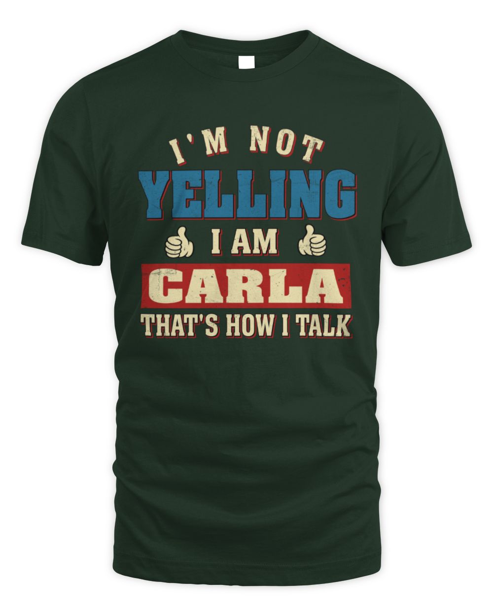 I'm Not Yelling I'm Name That's How I Talk Shirt CARLA M1-67 / Unisex Standard T-Shirt / forest green