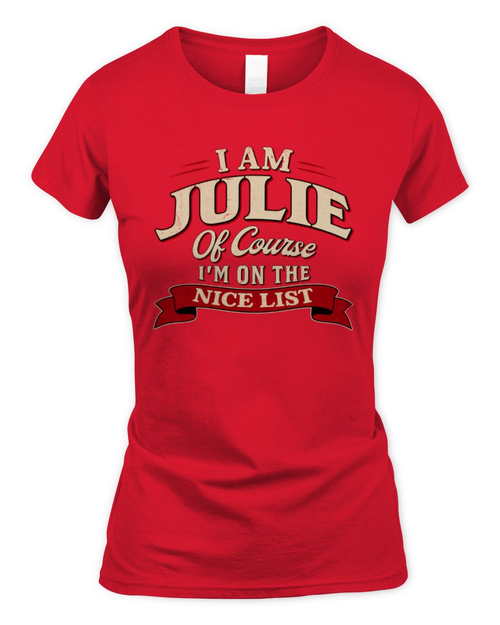I'm Name Of Course I'm On The Nice List Funny Christmas Shirt JULIE M1-68 / Women's Standard T-Shirt / red