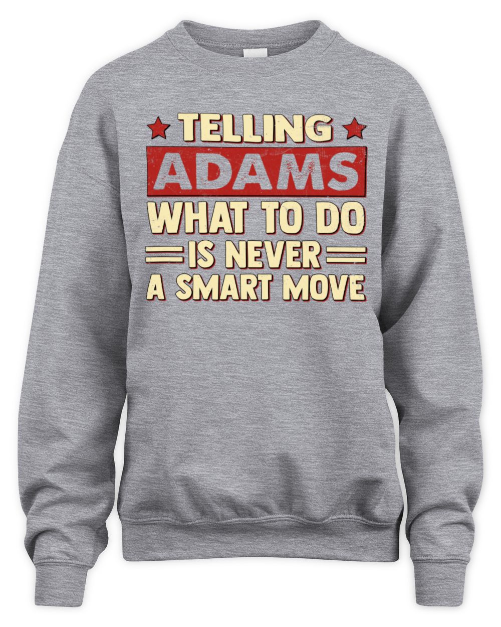 Telling Your Name What to Do Is Never a Smart Move Shirt ADAMS M1-66 / Unisex Sweatshirt / sport grey