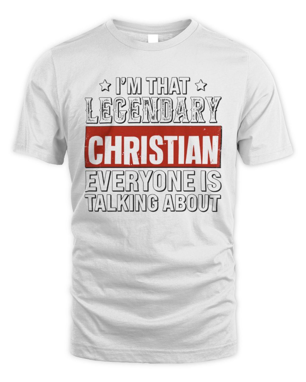 I'm That Legendary Name Everyone Is Talking About Funny Graphic T-Shirt CHRISTIAN M1-73 / Unisex Standard T-Shirt / white