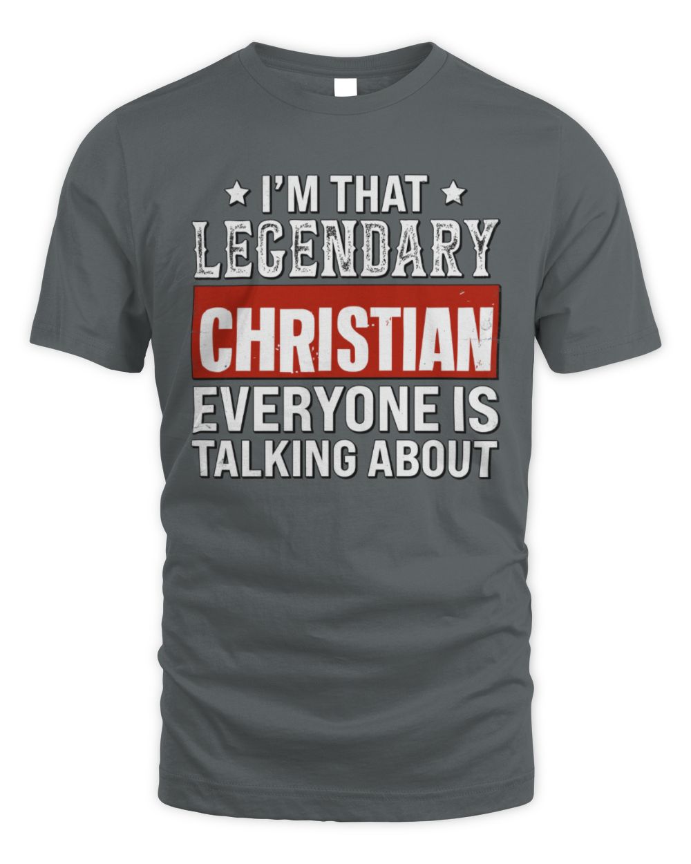 I'm That Legendary Name Everyone Is Talking About Funny Graphic T-Shirt CHRISTIAN M1-73 / Unisex Standard T-Shirt / charcoal