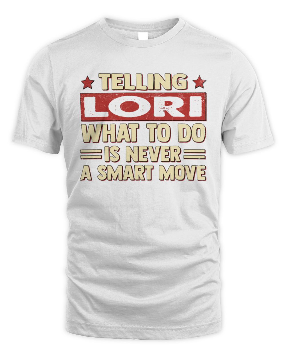 Telling Your Name What to Do Is Never a Smart Move Shirt LORI M1-66 / Unisex Standard T-Shirt / white