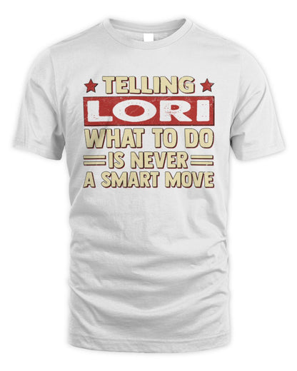 Telling Your Name What to Do Is Never a Smart Move Shirt LORI M1-66 / Unisex Standard T-Shirt / white