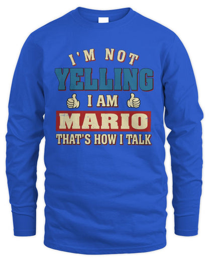 I'm Not Yelling I'm Name That's How I Talk Shirt MARIO M1-67 / Men's Long Sleeved T-Shirt / royal