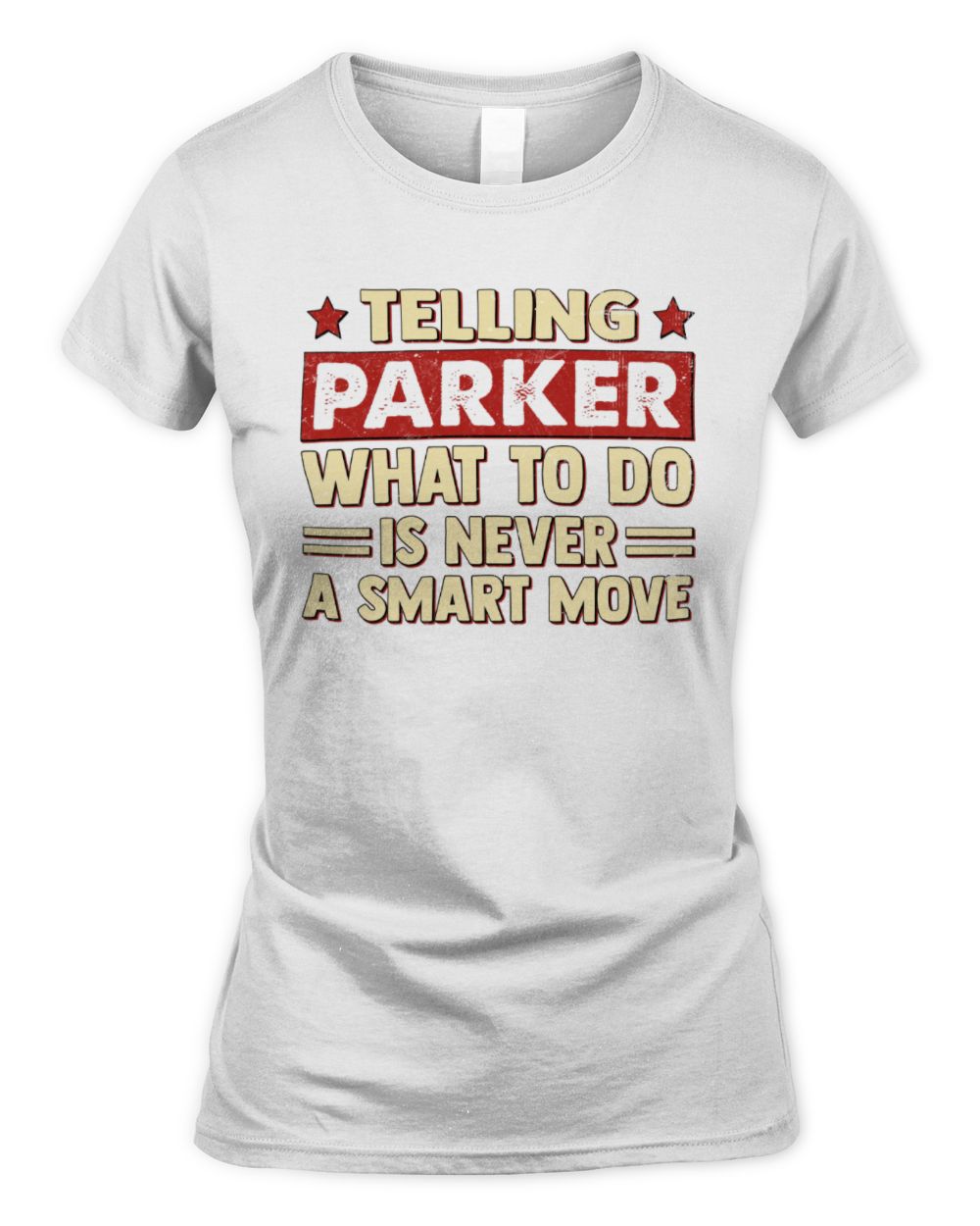 Telling Your Name What to Do Is Never a Smart Move Shirt PARKER M1-66 / Women's Standard T-Shirt / white