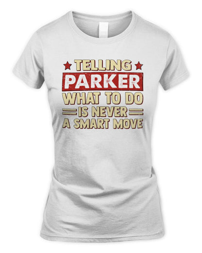 Telling Your Name What to Do Is Never a Smart Move Shirt PARKER M1-66 / Women's Standard T-Shirt / white