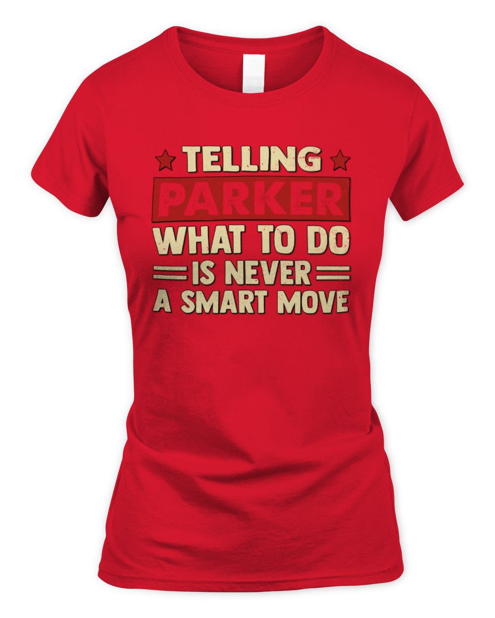 Telling Your Name What to Do Is Never a Smart Move Shirt PARKER M1-66 / Women's Standard T-Shirt / red