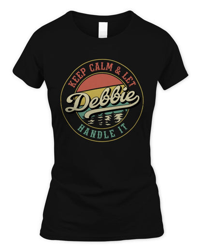 Keep Calm Let Your Name Handle It Retro T-Shirt DEBBIE M1-54 / Women's Standard T-Shirt / black