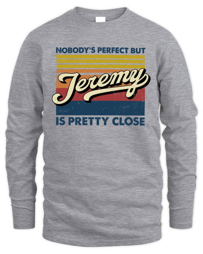Nobody's Perfect But Your Name Is Pretty Close Retro Shirt JEREMY M1-65 / Men's Long Sleeved T-Shirt / sport grey