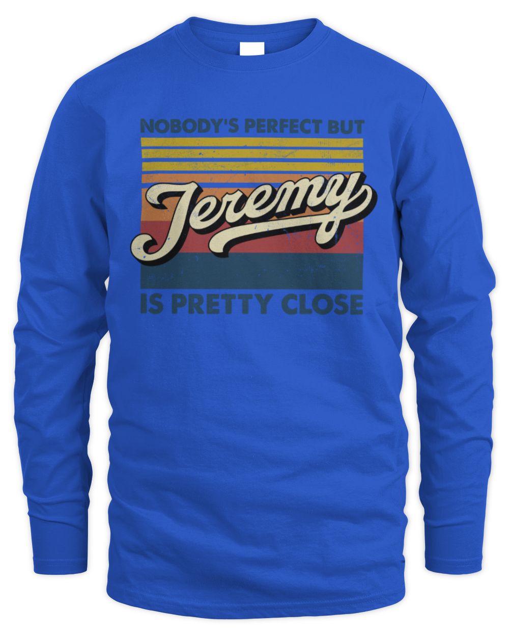 Nobody's Perfect But Your Name Is Pretty Close Retro Shirt JEREMY M1-65 / Men's Long Sleeved T-Shirt / royal