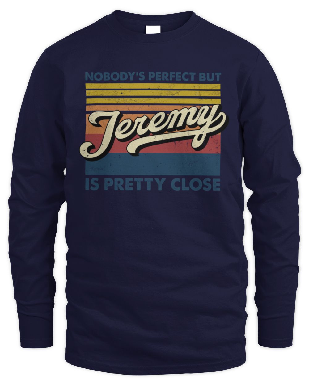 Nobody's Perfect But Your Name Is Pretty Close Retro Shirt JEREMY M1-65 / Men's Long Sleeved T-Shirt / navy