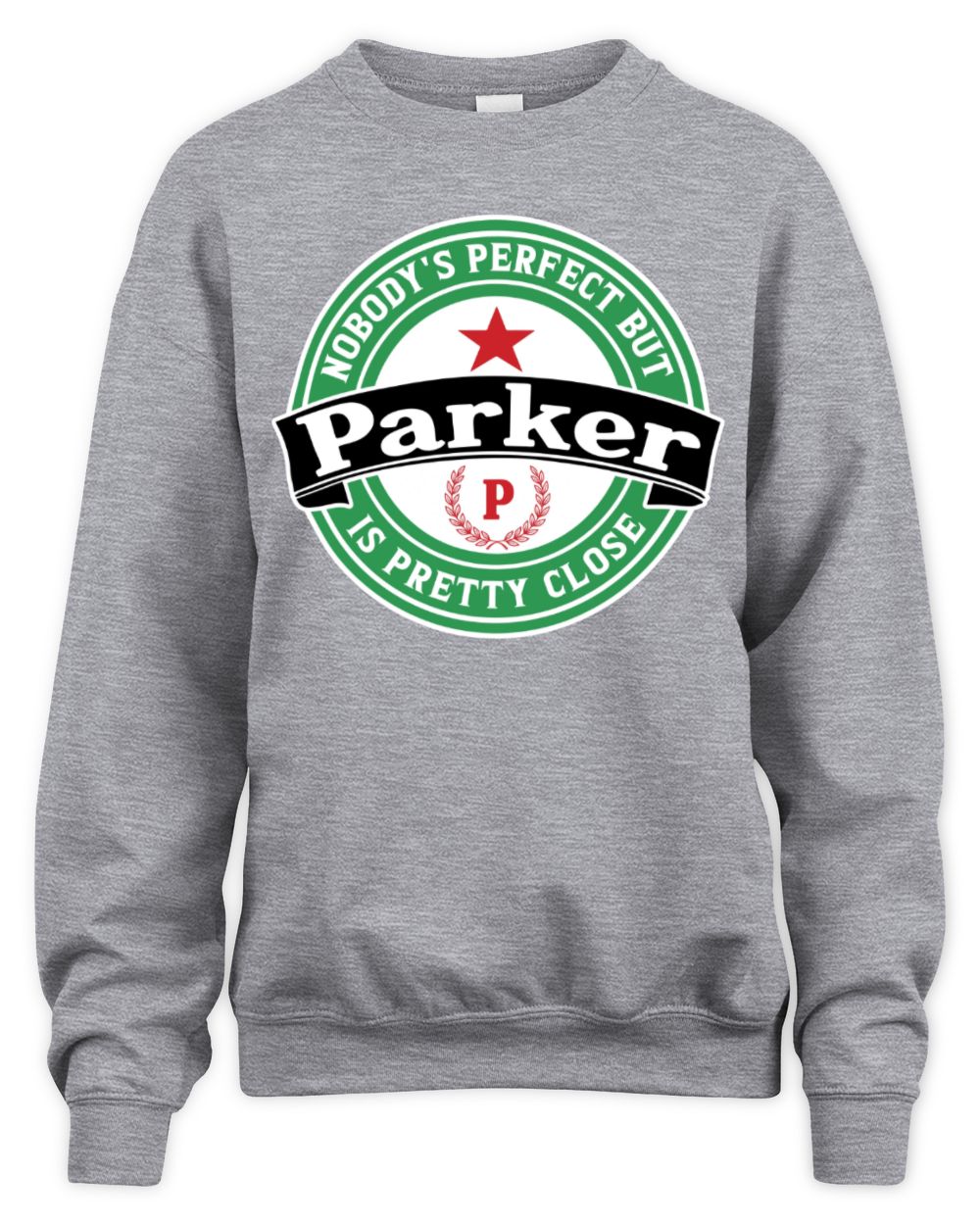 Nobody's Perfect But Your Name Is Pretty Close Heineken Beer T-Shirt PARKER M1-S85 / Unisex Sweatshirt / sport grey
