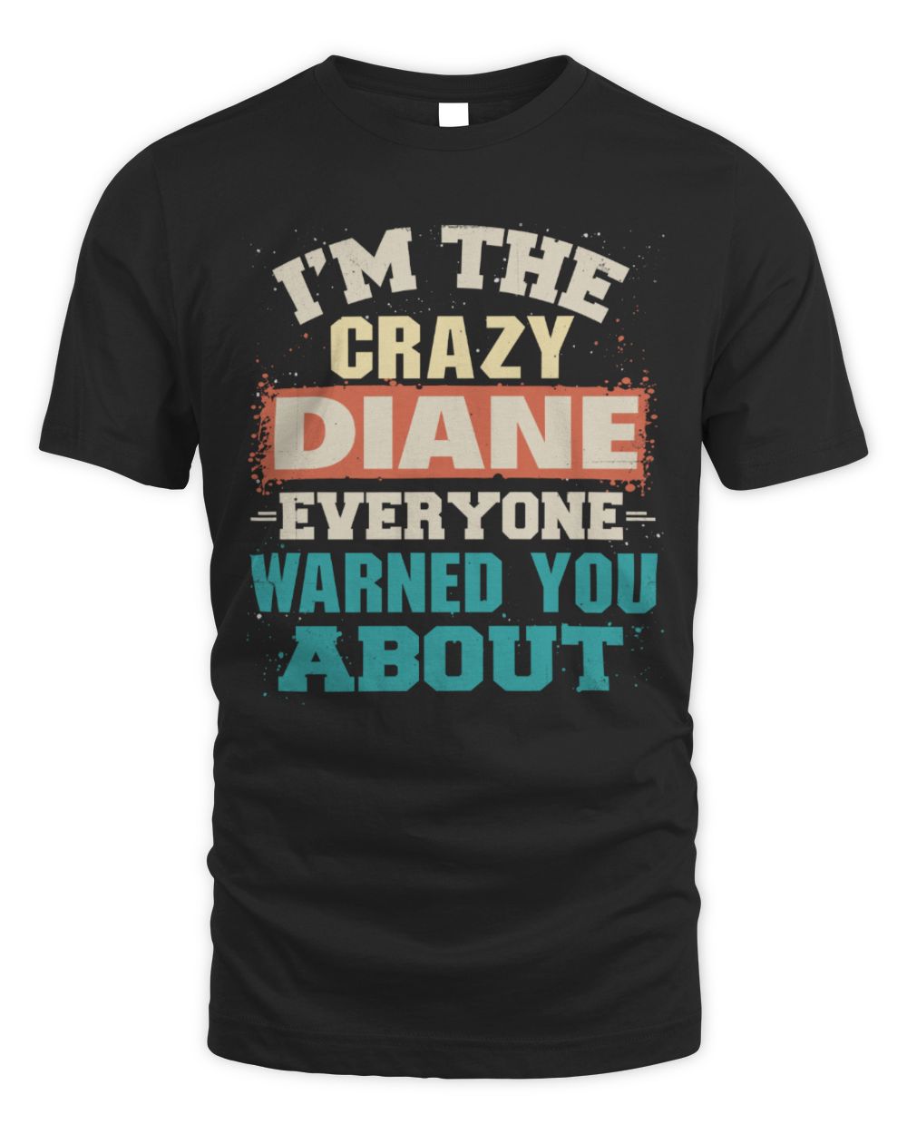 I'm the Crazy One Everyone Warned You About Retro Graphic T-Shirt DIANE M1-70 / Unisex Standard T-Shirt / black