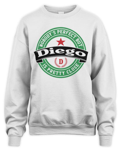 Nobody's Perfect But Your Name Is Pretty Close Heineken Beer T-Shirt DIEGO M1-S85 / Unisex Sweatshirt / white