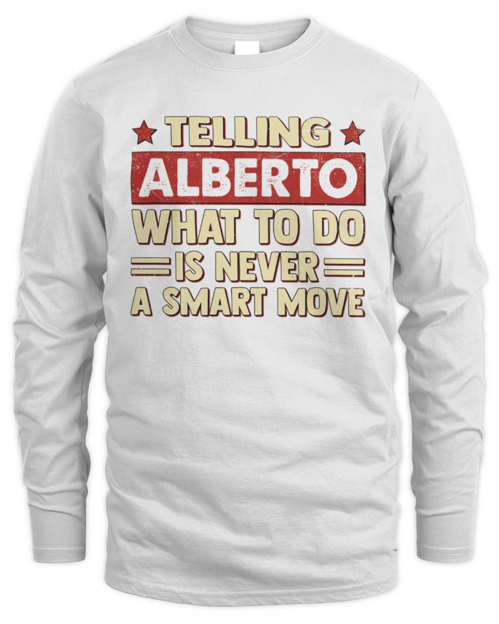 Telling Your Name What to Do Is Never a Smart Move Shirt ALBERTO M1-66 / Men's Long Sleeved T-Shirt / white