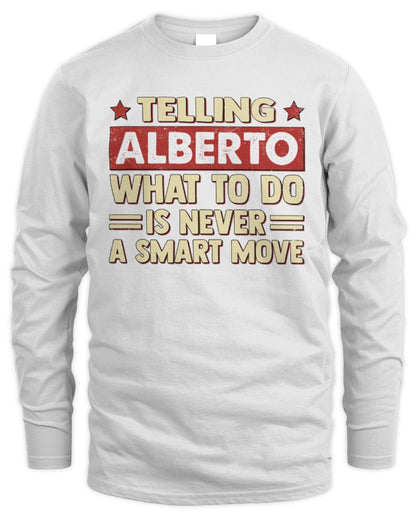 Telling Your Name What to Do Is Never a Smart Move Shirt ALBERTO M1-66 / Men's Long Sleeved T-Shirt / white