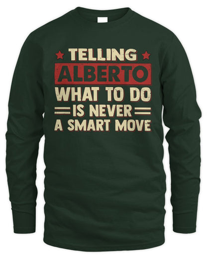 Telling Your Name What to Do Is Never a Smart Move Shirt ALBERTO M1-66 / Men's Long Sleeved T-Shirt / forest green