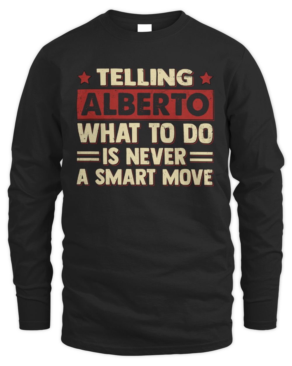 Telling Your Name What to Do Is Never a Smart Move Shirt ALBERTO M1-66 / Men's Long Sleeved T-Shirt / black