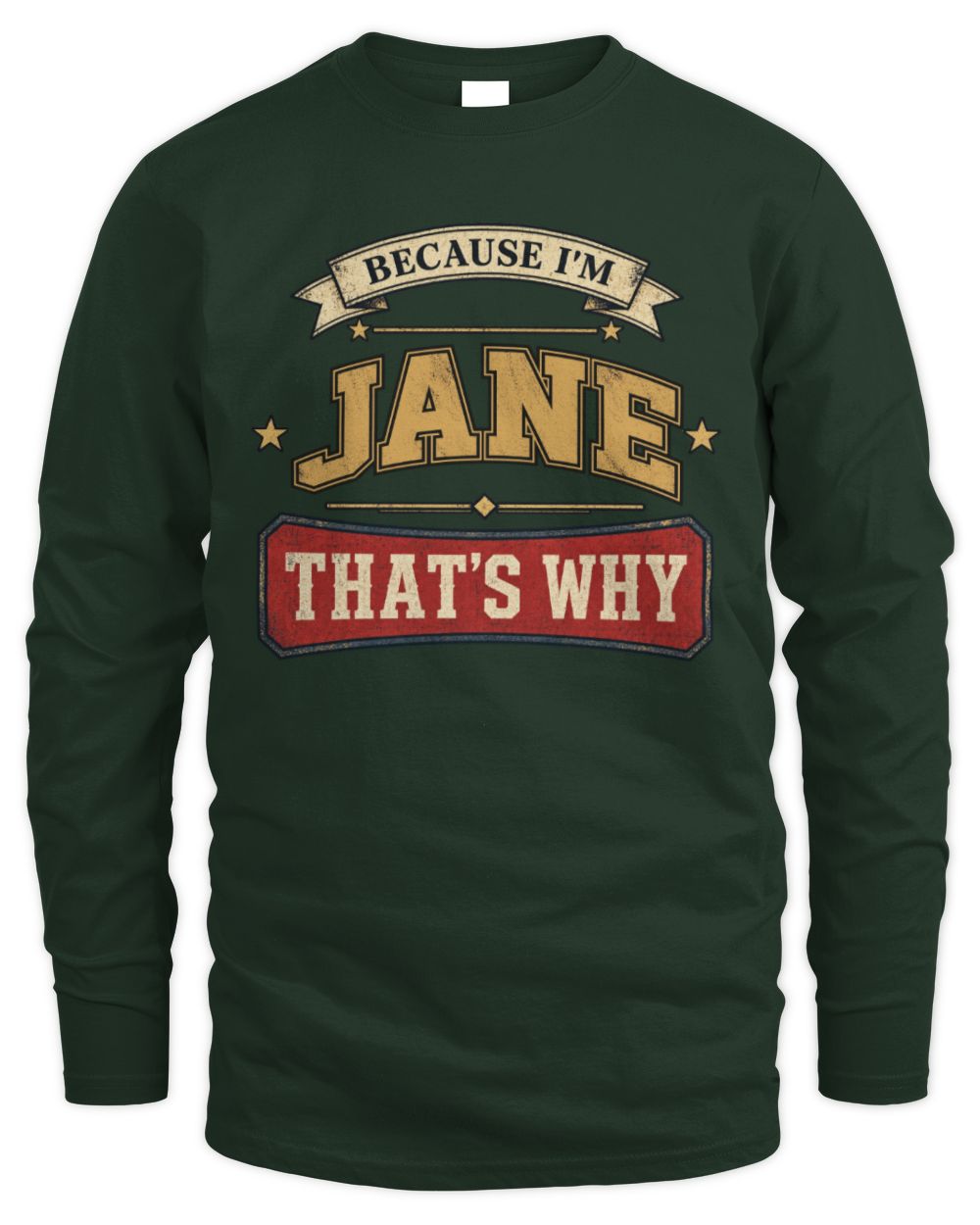 Because I'm Name That's Why Americana T-Shirt JANE M1-S88 / Men's Long Sleeved T-Shirt / forest green