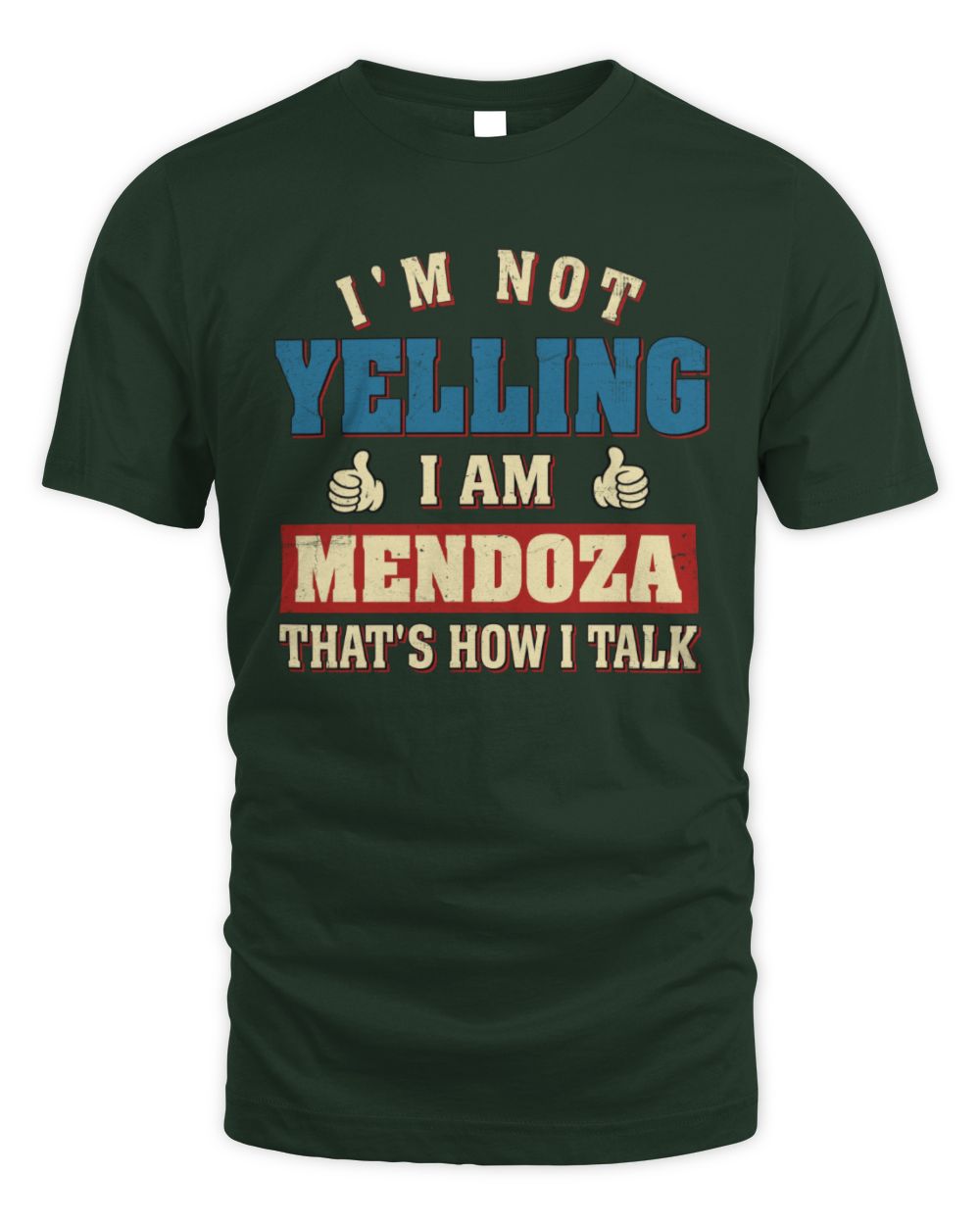 I'm Not Yelling I'm Name That's How I Talk Shirt MENDOZA M1-67 / Unisex Standard T-Shirt / forest green
