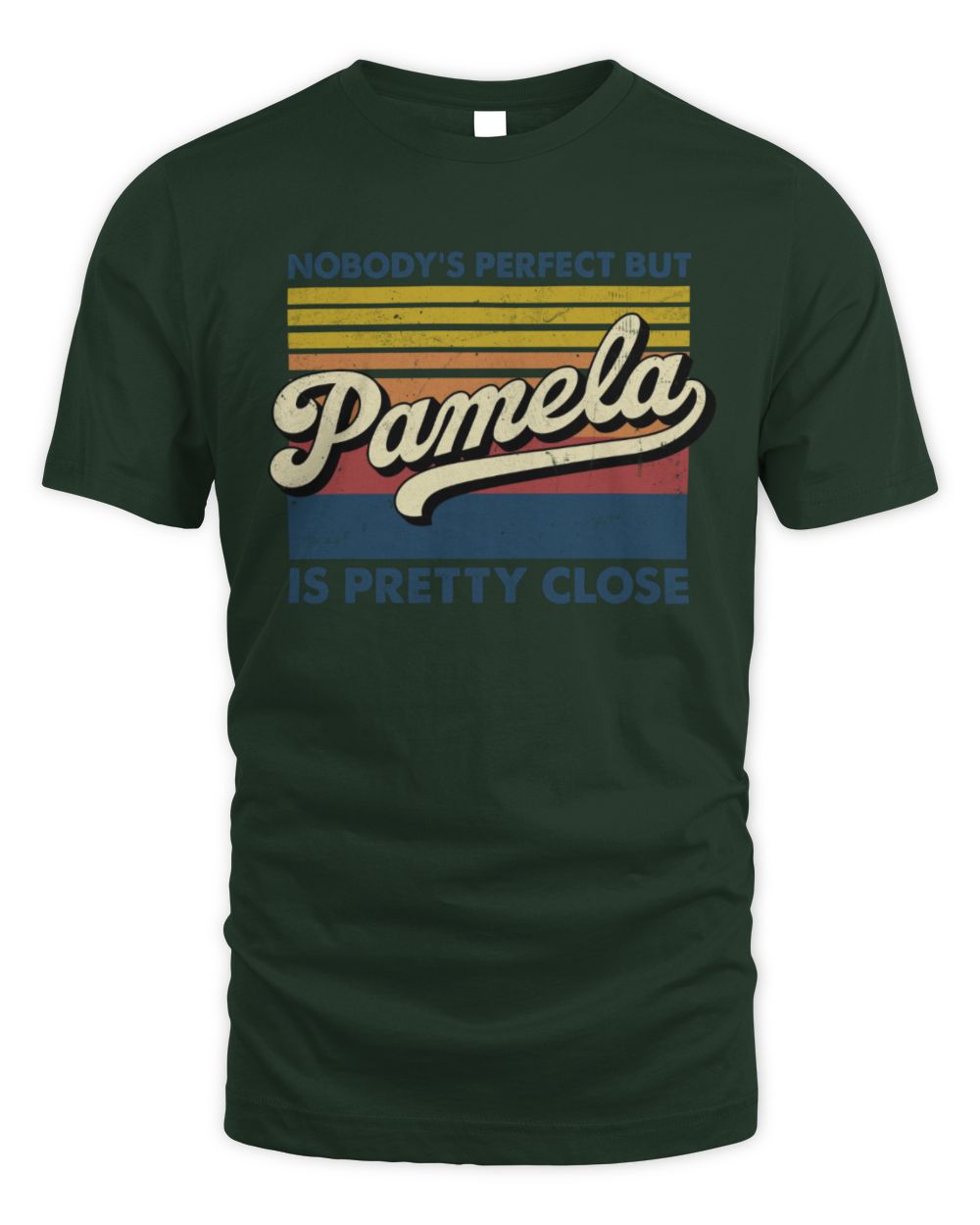 Nobody's Perfect But Your Name Is Pretty Close Retro Shirt PAMELA M1-65 / Unisex Standard T-Shirt / forest green