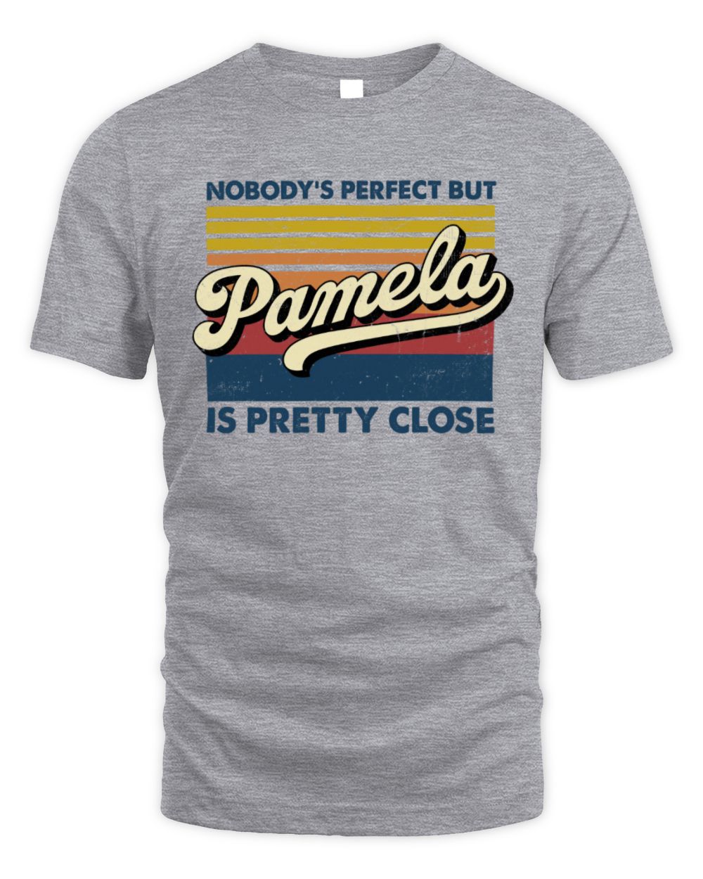 Nobody's Perfect But Your Name Is Pretty Close Retro Shirt PAMELA M1-65 / Unisex Standard T-Shirt / sport grey