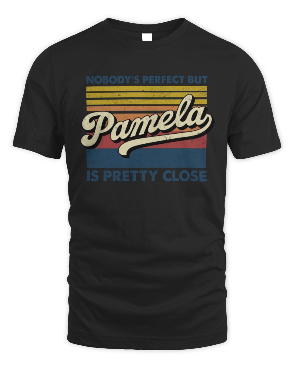 Nobody's Perfect But Your Name Is Pretty Close Retro Shirt PAMELA M1-65 / Unisex Standard T-Shirt / black