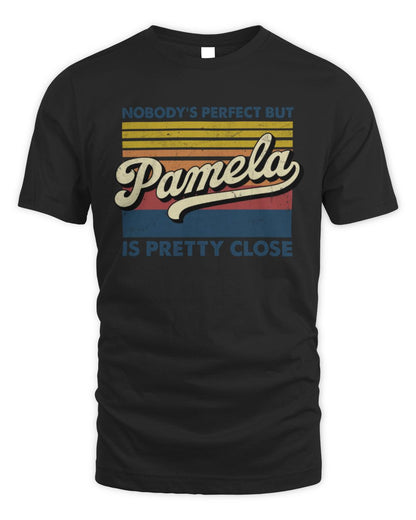 Nobody's Perfect But Your Name Is Pretty Close Retro Shirt PAMELA M1-65 / Unisex Standard T-Shirt / black