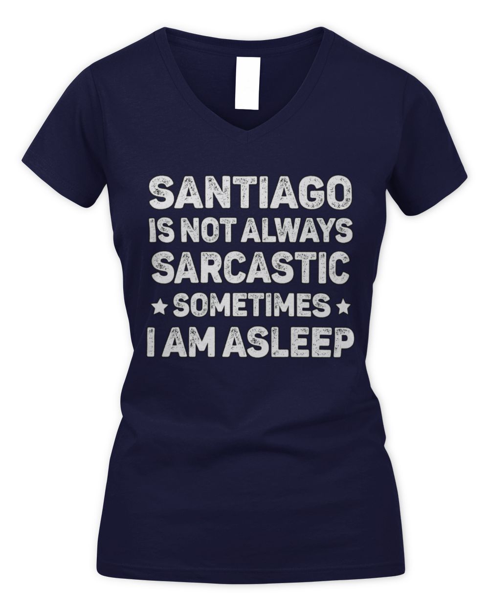 Your Name Is Not Always Sarcastic Funny T-Shirt SANTIAGO M1-62 / Women's V-Neck T-Shirt / navy