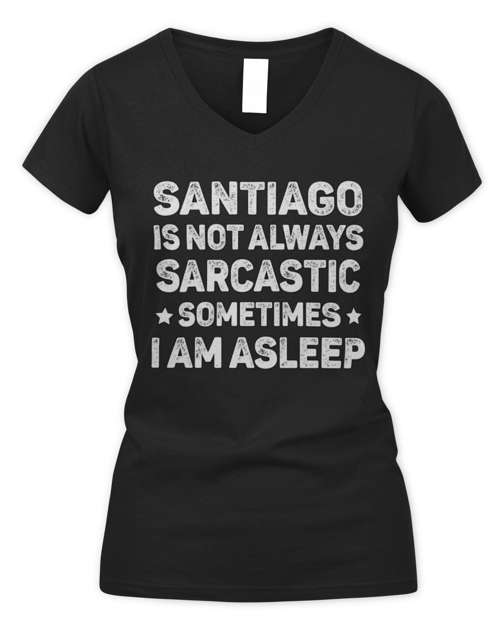 Your Name Is Not Always Sarcastic Funny T-Shirt SANTIAGO M1-62 / Women's V-Neck T-Shirt / black
