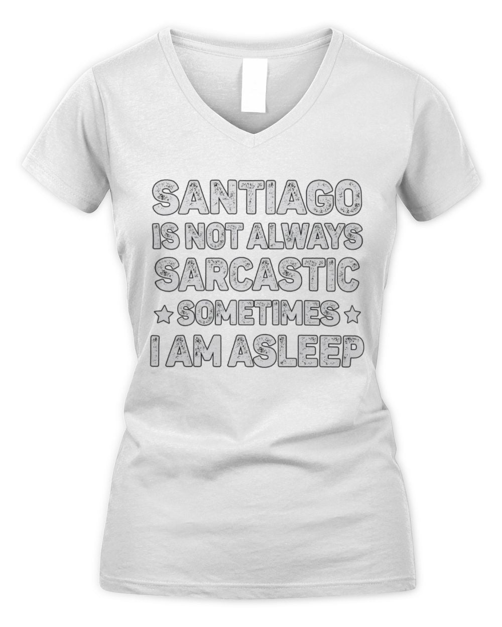 Your Name Is Not Always Sarcastic Funny T-Shirt SANTIAGO M1-62 / Women's V-Neck T-Shirt / white