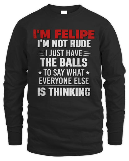 I'm Name I'm Not Rude I Just Have The Balls Funny T-Shirt FELIPE M1-46 / Men's Long Sleeved T-Shirt / black
