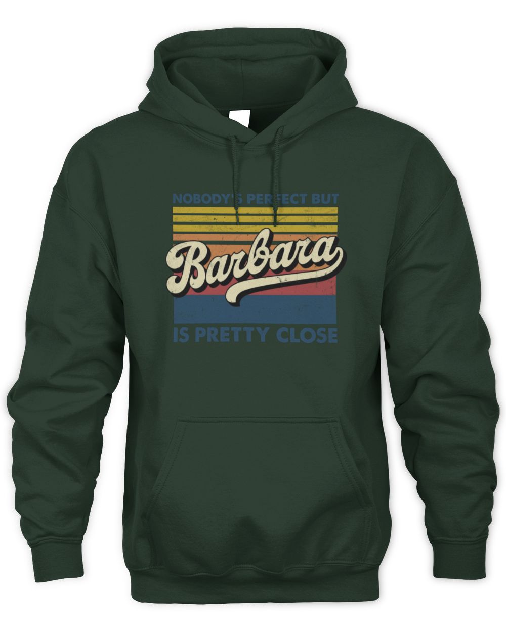 Nobody's Perfect But Your Name Is Pretty Close Retro Shirt BARBARA M1-65 / Unisex Hoodie / forest green