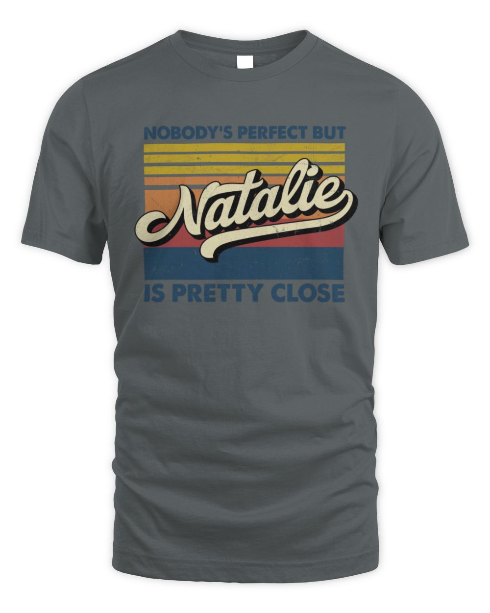 Nobody's Perfect But Your Name Is Pretty Close Retro Shirt NATALIE M1-65 / Unisex Standard T-Shirt / charcoal