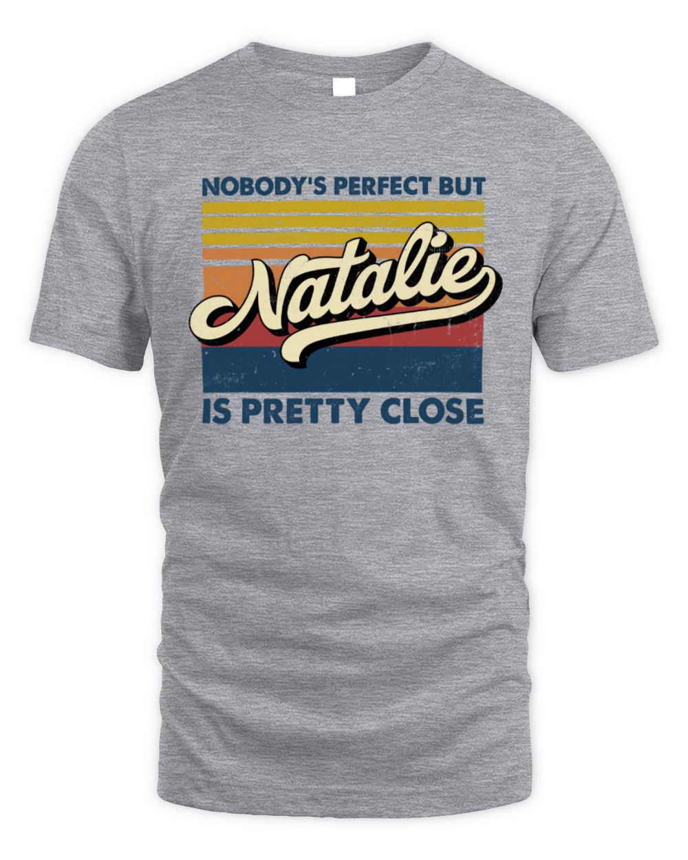 Nobody's Perfect But Your Name Is Pretty Close Retro Shirt NATALIE M1-65 / Unisex Standard T-Shirt / sport grey
