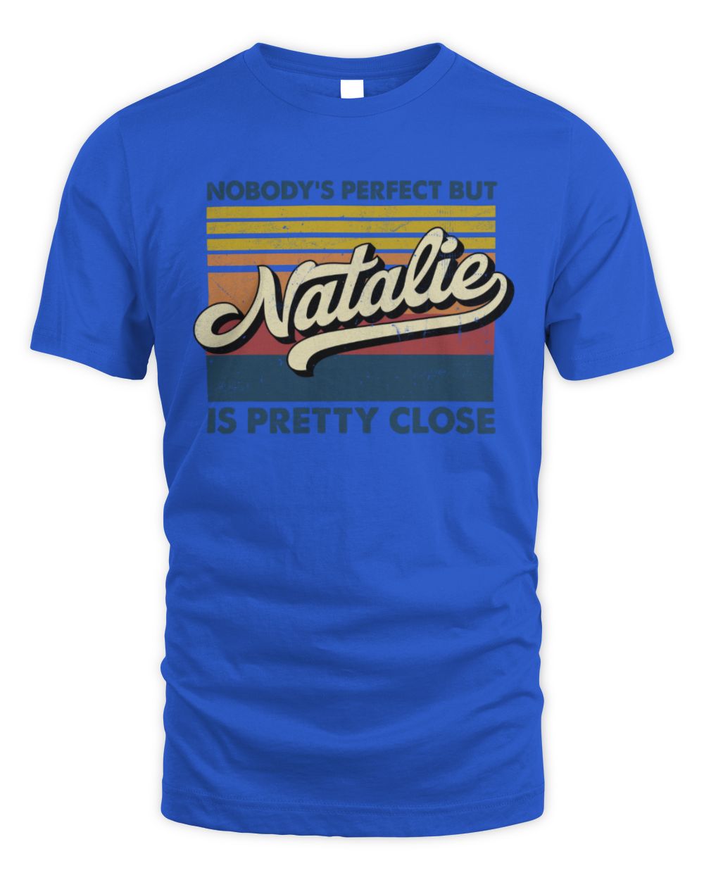 Nobody's Perfect But Your Name Is Pretty Close Retro Shirt NATALIE M1-65 / Unisex Standard T-Shirt / royal