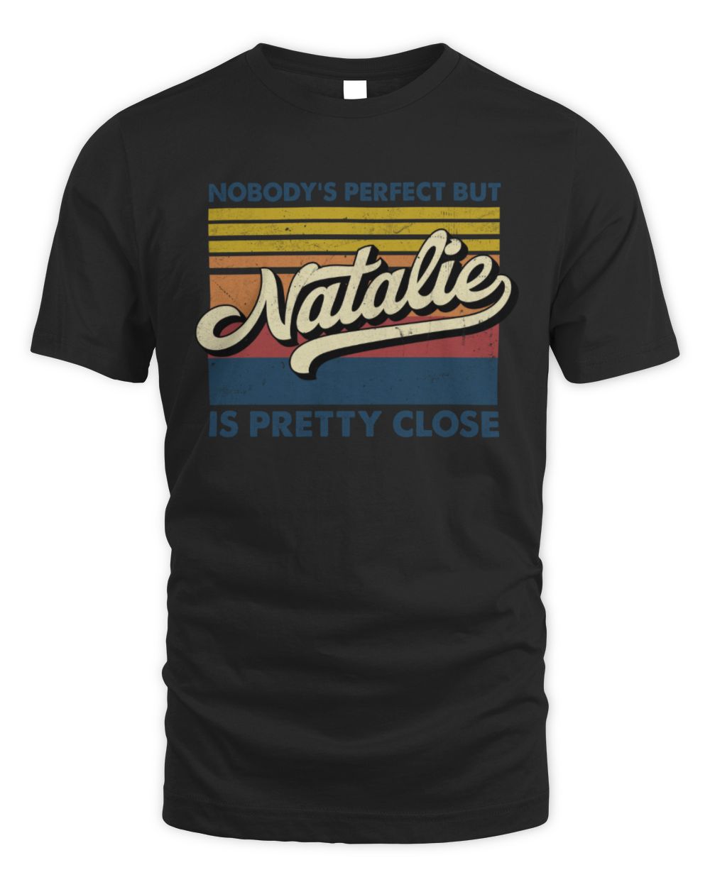 Nobody's Perfect But Your Name Is Pretty Close Retro Shirt NATALIE M1-65 / Unisex Standard T-Shirt / black
