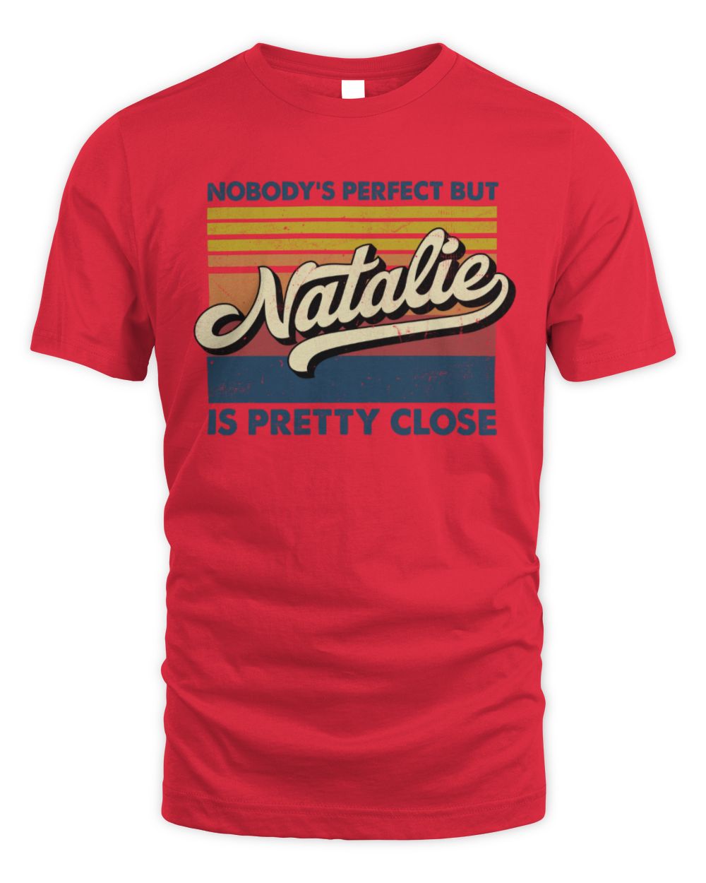 Nobody's Perfect But Your Name Is Pretty Close Retro Shirt NATALIE M1-65 / Unisex Standard T-Shirt / red