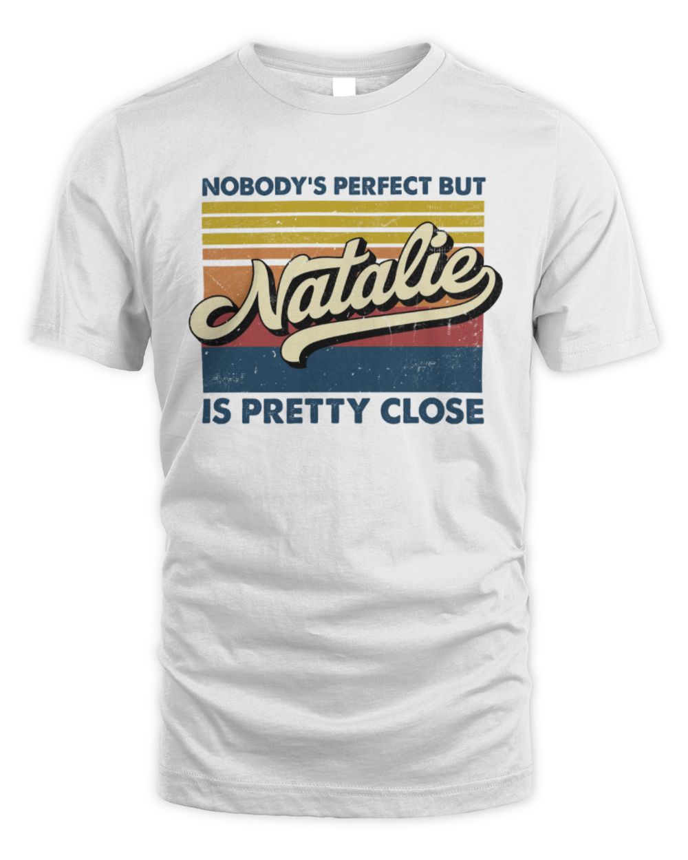 Nobody's Perfect But Your Name Is Pretty Close Retro Shirt NATALIE M1-65 / Unisex Standard T-Shirt / white