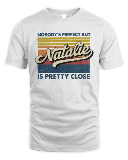 Nobody's Perfect But Your Name Is Pretty Close Retro Shirt NATALIE M1-65 / Unisex Standard T-Shirt / white
