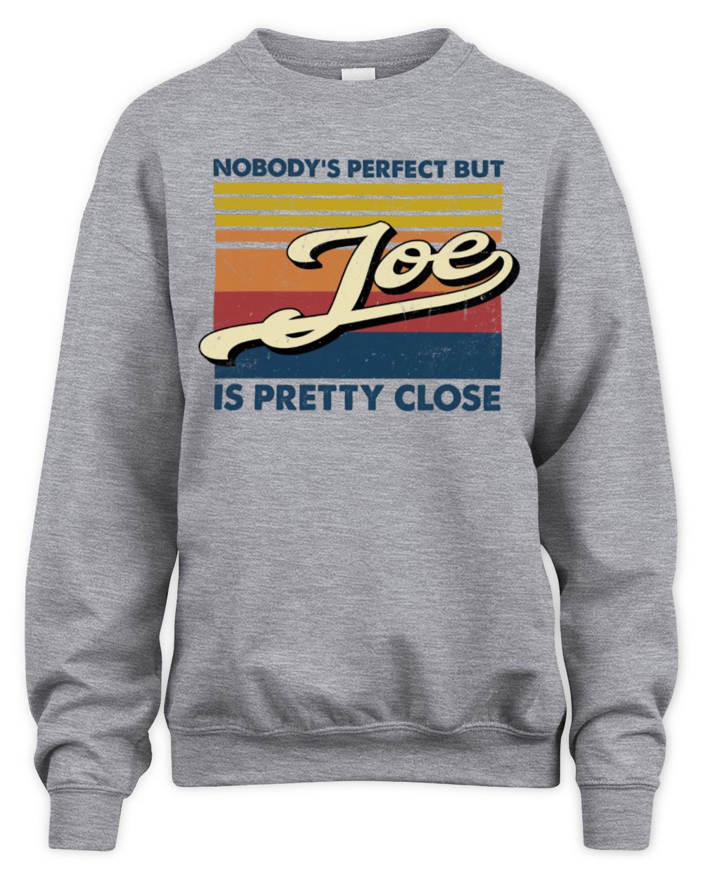 Nobody's Perfect But Your Name Is Pretty Close Retro Shirt JOE M1-65 / Unisex Sweatshirt / sport grey