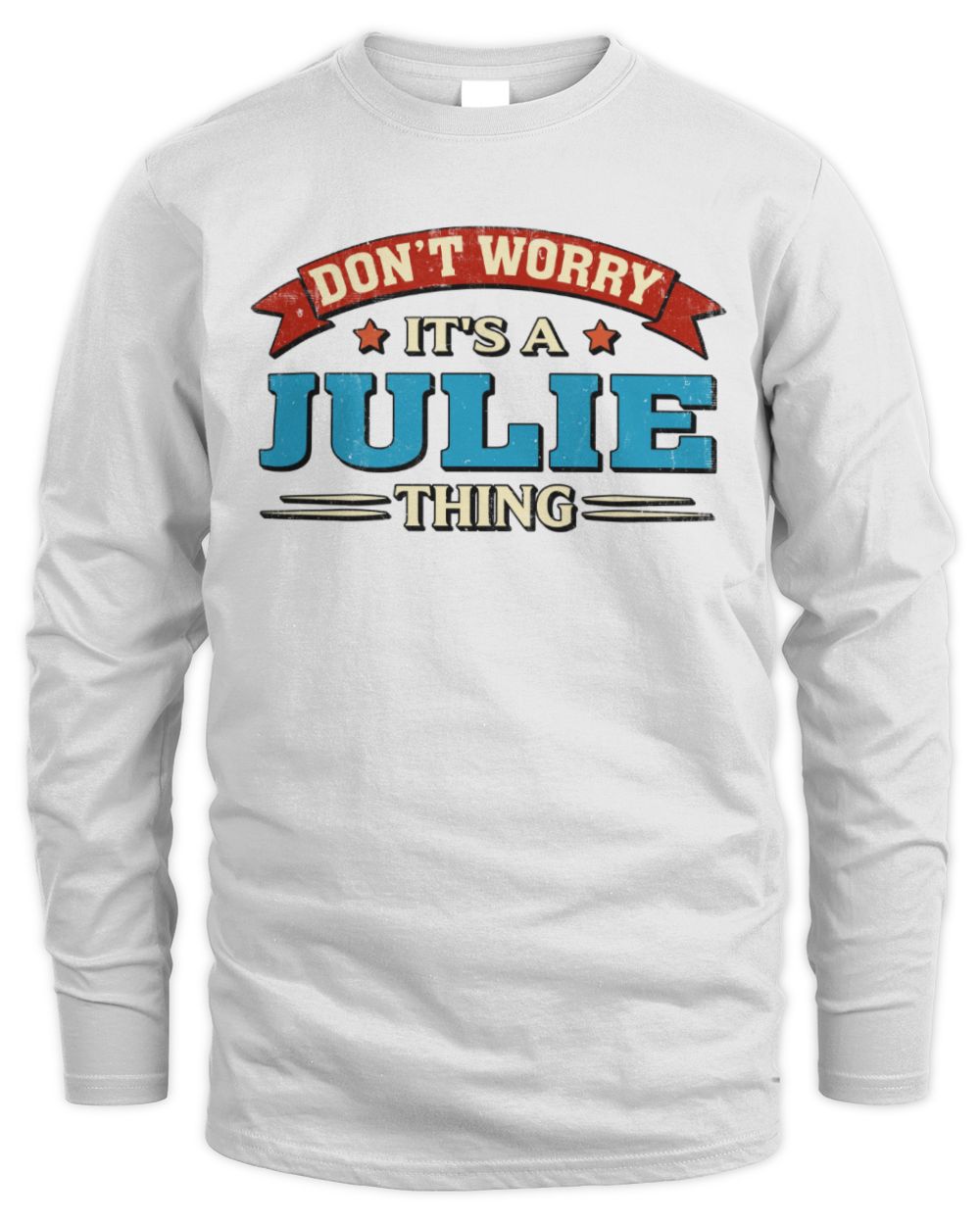 Don't Worry It's a Your Name Thing Funny Retro T-Shirt JULIE M1-57 / Men's Long Sleeved T-Shirt / white